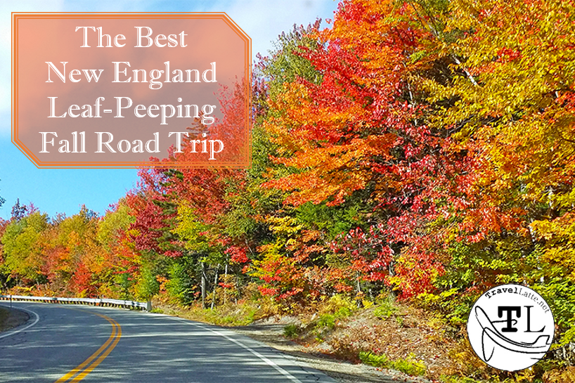 The Best New England Leaf-Peeping Fall Road Trip - TravelLatte