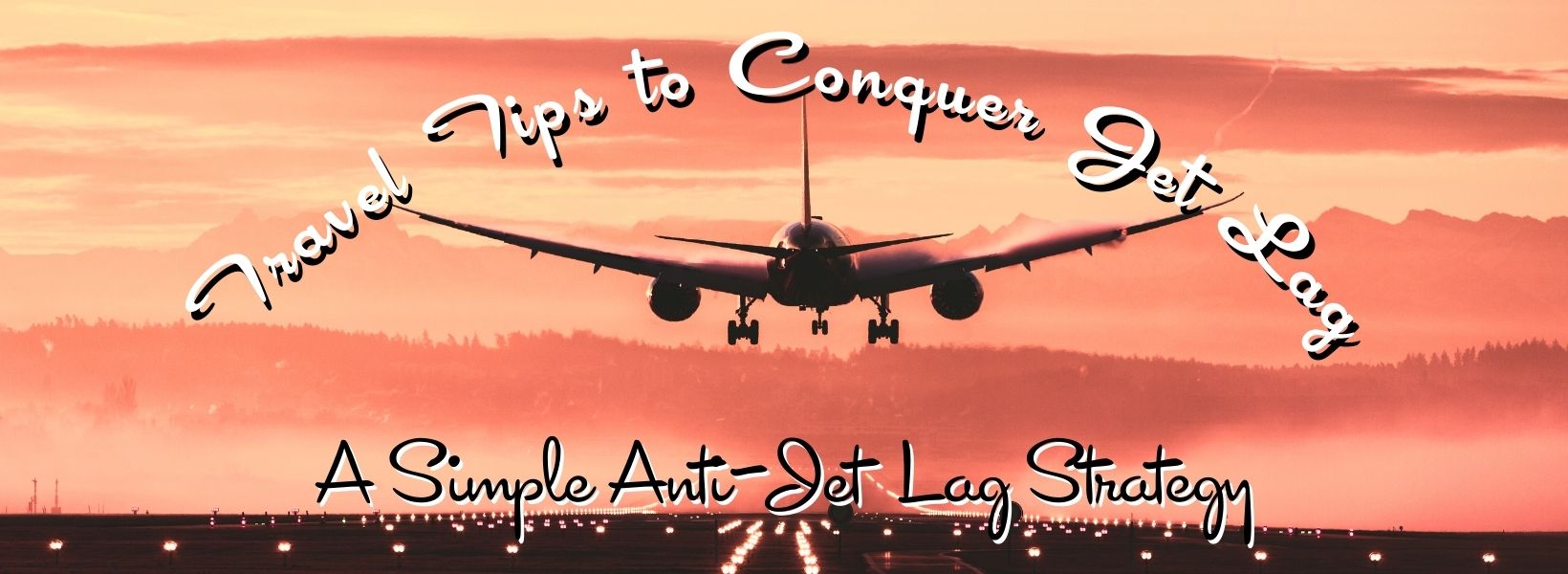 Travel Tips To Conquer Jet Lag - TravelLatte